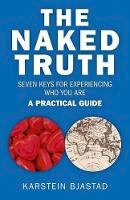 Karstein Bjastad - Naked Truth, The – Seven Keys for Experiencing Who You Are. A Practical Guide. - 9781782790877 - V9781782790877