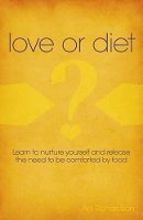 Ani Richardson - Love or Diet – Nurture yourself and release the need to be comforted by food - 9781782790914 - V9781782790914
