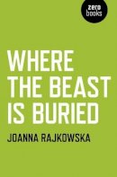Joanna Rajkowska - Where the Beast is Buried - 9781782791225 - V9781782791225