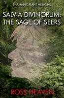 Heaven, Ross - Shamanic Plant Medicine - Salvia Divinorum: The Sage of the Seers - 9781782792529 - V9781782792529