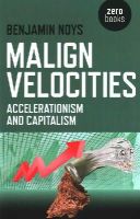 Benjamin Noys - Malign Velocities – Accelerationism and Capitalism - 9781782793007 - V9781782793007