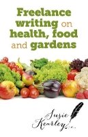 Susie Kearley - Freelance Writing On Health, Food and Gardens - 9781782793045 - V9781782793045