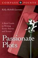 Kelly Lawrence - Compass Points - Passionate Plots: A Brief Guide to Writing Erotic Stories and Scenes - 9781782794301 - V9781782794301