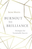 Jayne Morris - Burnout to Brilliance: Strategies for Sustainable Success - 9781782794394 - V9781782794394