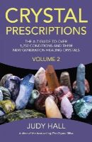 Judy Hall - Crystal Prescriptions volume 2 – The A–Z guide to over 1,250 conditions and their new generation healing crystals - 9781782795605 - V9781782795605