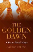 Gordon Strong - The Golden Dawn –  A Key to Ritual Magic - 9781782795797 - V9781782795797