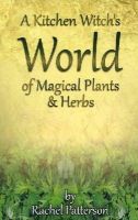 Rachel Patterson - Kitchen Witch`s World of Magical Herbs & Plants, A - 9781782796213 - V9781782796213
