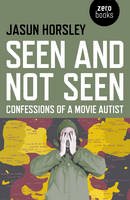Jasun Horsley - Seen and Not Seen – Confessions of a Movie Autist - 9781782796756 - V9781782796756