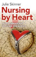 Julie Skinner - Nursing by Heart – transformational self–care for nurses - 9781782797111 - V9781782797111