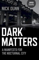 Nick Dunn - Dark Matters – A Manifesto for the Nocturnal City - 9781782797487 - V9781782797487
