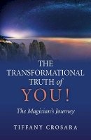 Tiffany Crosara - Transformational Truth of YOU!, The – The Magician`s Journey - 9781782797555 - V9781782797555
