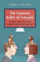 Dawn C. Walton - Caveman Rules of Survival, The – 3 simple rules used by our brains to keep us safe and well - 9781782797579 - V9781782797579