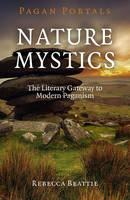 Rebecca Beattie - Pagan Portals - Nature Mystics: The Literary Gateway To Modern Paganism - 9781782797999 - V9781782797999