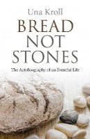 Una Kroll - Bread Not Stones – the Autobiography of an Eventful Life - 9781782798040 - V9781782798040