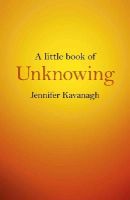 Jennifer Kavanagh - Little Book of Unknowing, A - 9781782798088 - V9781782798088