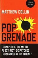Matthew Collin - Pop Grenade – From Public Enemy to Pussy Riot – Dispatches from Musical Frontlines - 9781782798316 - V9781782798316