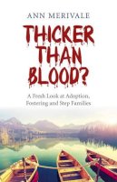 Ann Merivale - Thicker Than Blood? – A Fresh Look at Adoption, Fostering and Step Families - 9781782798361 - V9781782798361