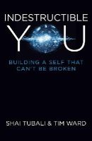 Shai Tubali - Indestructible You: Building a Self That Can´t be Broken - 9781782799405 - V9781782799405