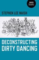 Stephen Lee Naish - Deconstructing Dirty Dancing - 9781782799719 - V9781782799719