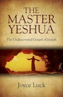 Joyce Luck - Master Yeshua, The – the Undiscovered Gospel of Joseph - 9781782799740 - V9781782799740