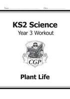 Cgp Books - KS2 Science Year Three Workout: Plant Life - 9781782940791 - V9781782940791