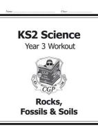 Cgp Books - KS2 Science Year Three Workout: Rocks, Fossils & Soils - 9781782940814 - V9781782940814