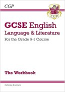CGP Books - New GCSE English Language and Literature Workbook - For the Grade 9-1 Courses (Includes Answers) - 9781782943679 - V9781782943679