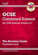Cgp Books - New Grade 9-1 GCSE Combined Science: OCR Gateway Revision Guide with Online Edition - Foundation - 9781782945703 - V9781782945703