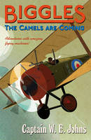 W E Johns - Biggles: The Camels Are Coming - 9781782950271 - V9781782950271