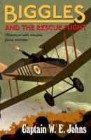 W E Johns - Biggles and the Rescue Flight - 9781782950301 - V9781782950301