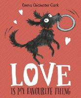 Emma Chichester Clark - Love Is My Favourite Thing: A Plumdog Story - 9781782951476 - V9781782951476