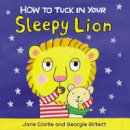Jane Clarke - How to Tuck in Your Sleepy Lion - 9781782953968 - V9781782953968