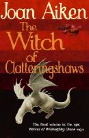 Joan Aiken - The Witch of Clatteringshaws - 9781782954392 - V9781782954392