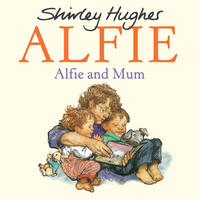 Shirley Hughes - Alfie and Mum - 9781782956457 - 9781782956457