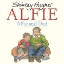 Hughes, Shirley - Alfie and Dad - 9781782956914 - 9781782956914