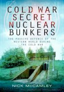 Nick Mccamley - Cold War Secret Nuclear Bunkers - 9781783030101 - V9781783030101