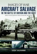 Andy Saunders - Aircraft Salvage in the Battle of Britain and the Blitz - 9781783030408 - V9781783030408