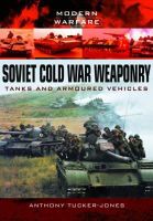 Anthony Tucker-Jones - Soviet Cold War Weaponry: Tanks and Armoured Vehicles - 9781783032969 - V9781783032969