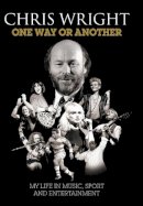 Chris Wright - One Way or Another: My Life in Music, Sport & Entertainment - 9781783052288 - V9781783052288