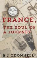 R J O’Donnell - France, the Soul of a Journey - 9781783065417 - KCW0000606