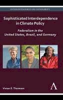Vivian E. Thomson - Sophisticated Interdependence in Climate Policy: Federalism in the United States, Brazil, and Germany - 9781783081103 - V9781783081103