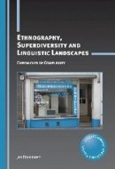 Jan Blommaert - Ethnography, Superdiversity and Linguistic Landscapes: Chronicles of Complexity - 9781783090396 - V9781783090396