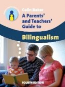 Colin Baker - A Parents' and Teachers' Guide to Bilingualism (Parents' and Teachers' Guides) - 9781783091591 - V9781783091591