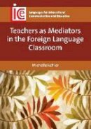 Michelle Kohler - Teachers as Mediators in the Foreign Language Classroom - 9781783093052 - V9781783093052