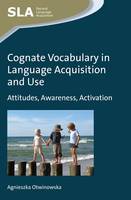 Agnieszka Otwinowska - Cognate Vocabulary in Language Acquisition and Use: Attitudes, Awareness, Activation - 9781783094370 - V9781783094370