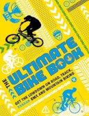Moira Butterfield - The Ultimate Bike Book: Get the Lowdown on Road, Track, BMX and Mountain Biking - 9781783124558 - 9781783124558