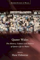 Huw Osborne - Queer Wales: The History, Culture and Politics of Queer Life in Wales (Gender Studies in Wales) - 9781783168637 - V9781783168637