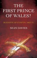 Sean Davies - The First Prince of Wales?: Bleddyn ap Cynfyn, 1063-75 - 9781783169368 - V9781783169368