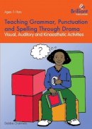Debbie Chalmers - Teaching Grammar, Punctuation and Spelling Through Drama - Visual, Auditory and Kinaesthetic Activities - 9781783170227 - V9781783170227