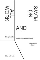 Ontroerend Goed - All Work and No Plays: Blueprints for Performance - 9781783191055 - V9781783191055